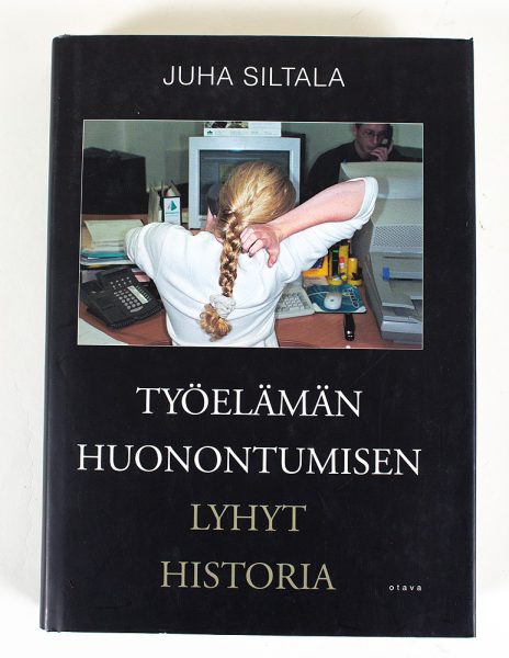 Työelämän huonontumisen lyhyt historia : muutokset hyvinvointivaltioiden ajasta globaaliin hyperkilpailuun - Juha Siltala - Kuva 1