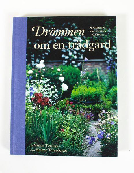 Drömmen om en trädgård : planering inspiration växtval - Sanna Töringe - Kuva 1