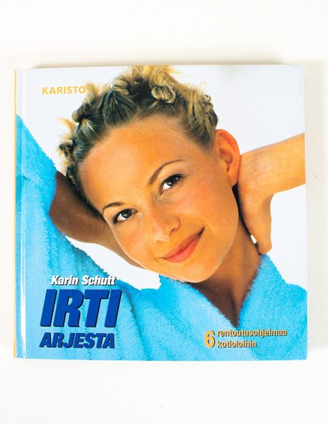 Irti arjesta : 6 rentoutusohjelmaa kotioloihin - Karin Schutt - Kuva 1