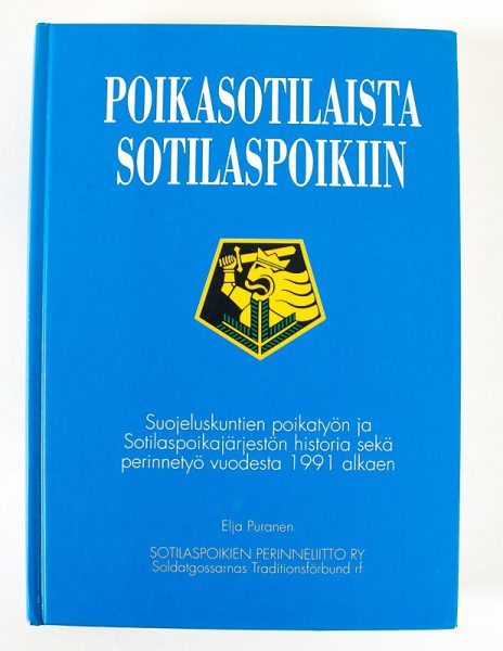 Poikasotilaista sotilaspoikiin : suojeluskuntien poikatyön ja Sotilaspoikajärjestön historia sekä perinnetyö vuodesta 1991 alkaen - Eija Puranen - Kuva 1