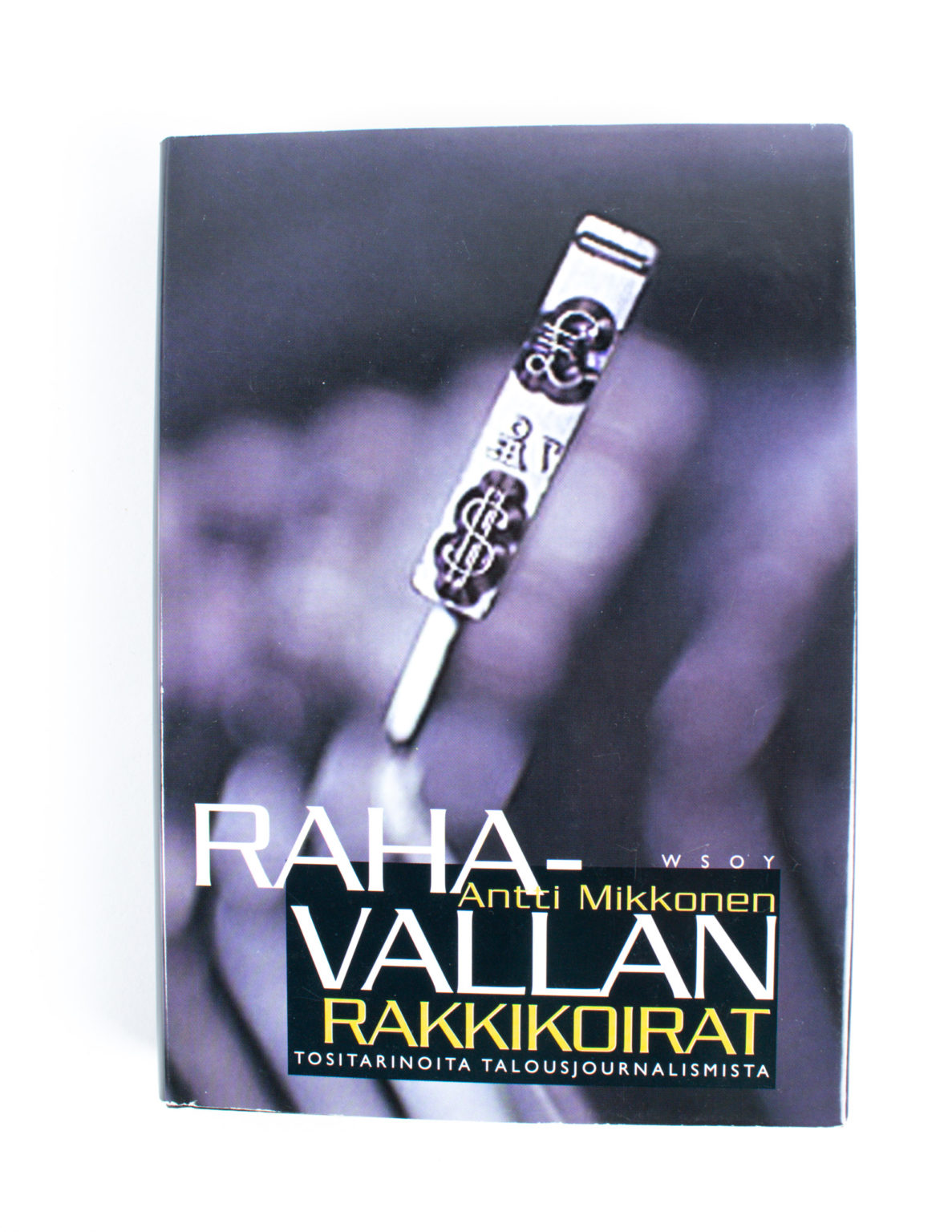 Rahavallan rakkikoirat : tositarinoita talousjournalismista - Antti Mikkonen