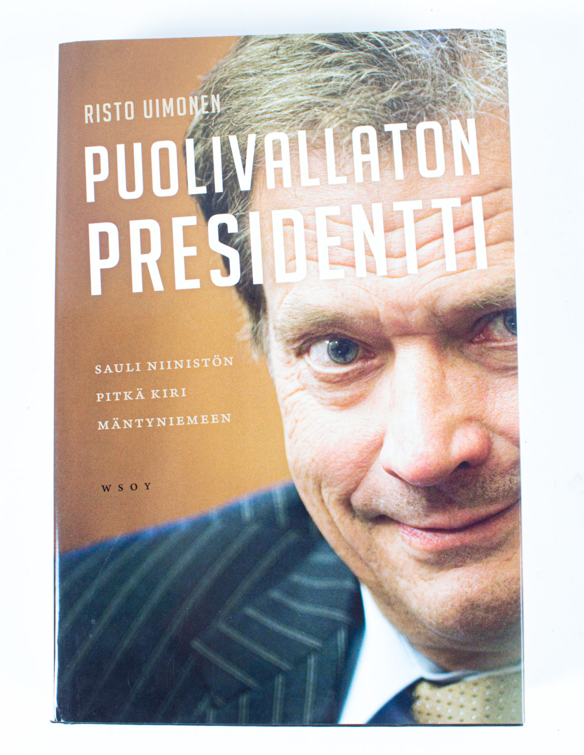 Puolivallaton presidentti : Sauli Niinistön pitkä kiri Mäntyniemeen - Risto Uimonen