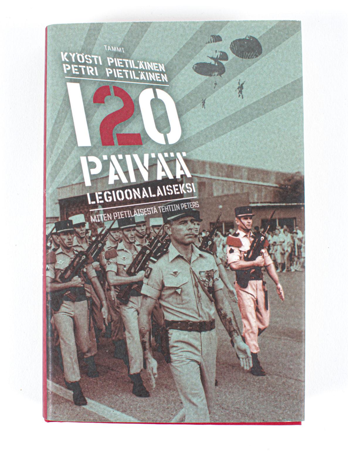 120 päivää legioonalaiseksi : miten Pietiläisestä tehtiin Peters - Kyösti Pietiläinen, Petri Pietiläinen