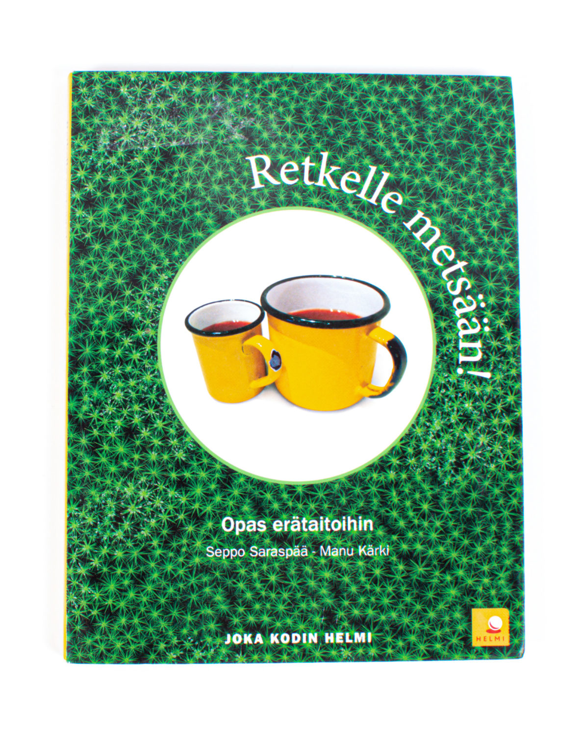 Retkelle metsään! Opas erätaitoihin - Seppo Saraspää, Manu Kärki