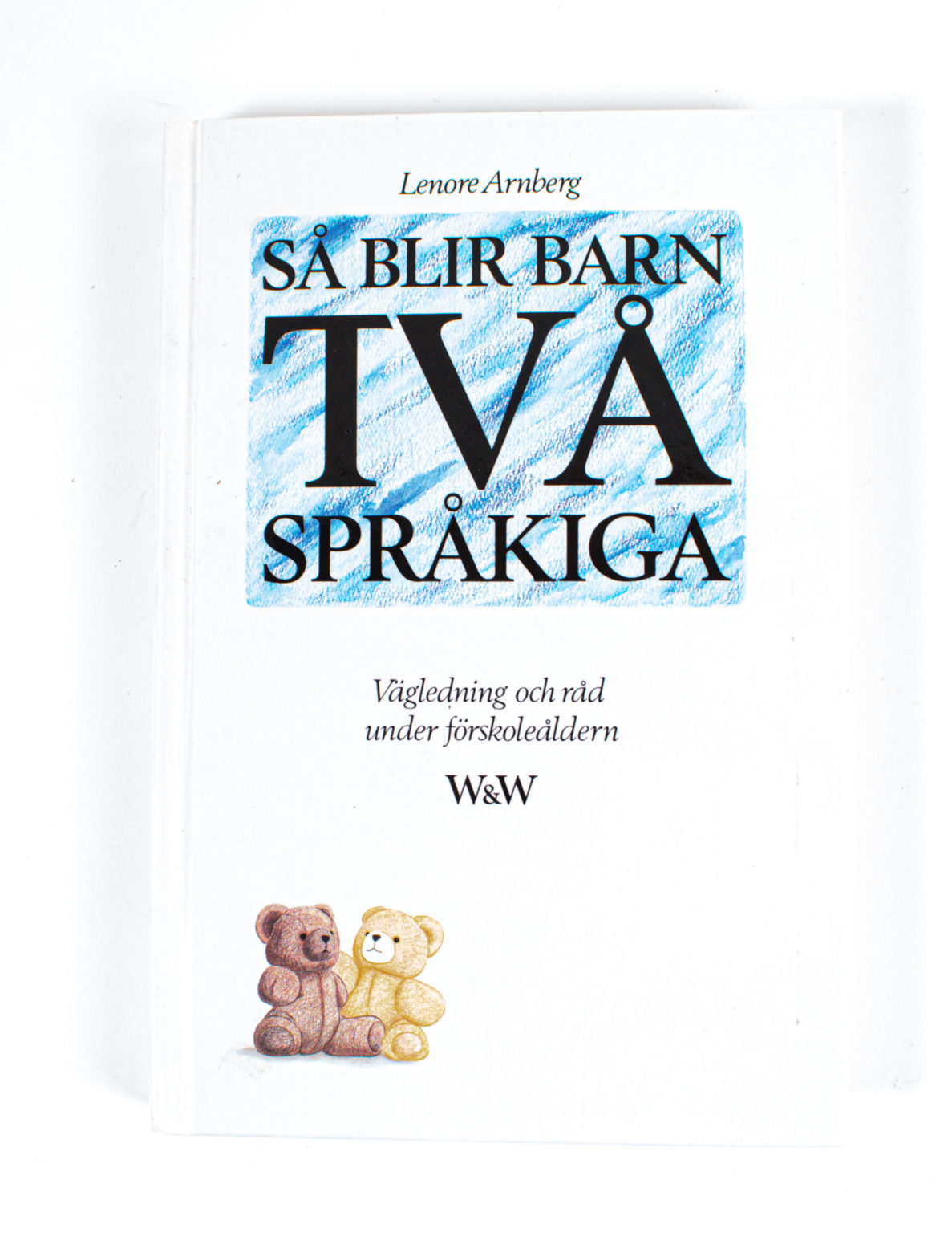 Så blir barn tvåspråkiga : vägledning och råd under förskoleåldern - Lenore Arnberg