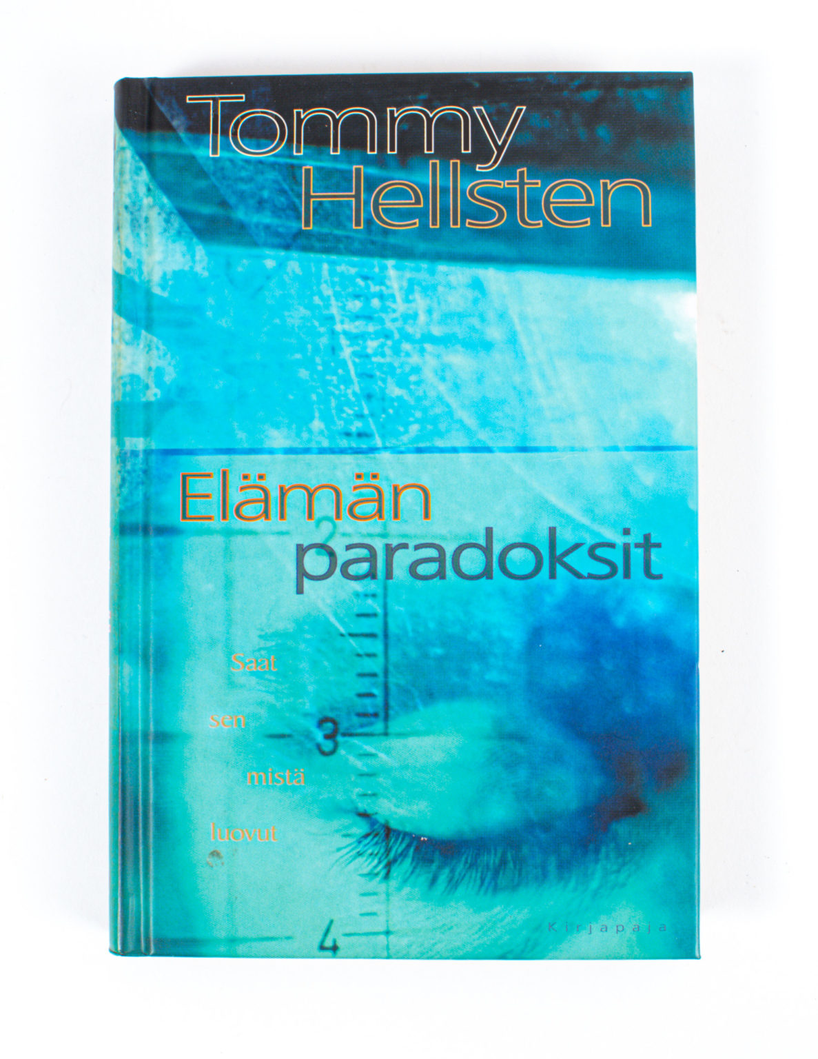Elämän paradoksit : saat sen mistä luovut - Tommy Hellsten