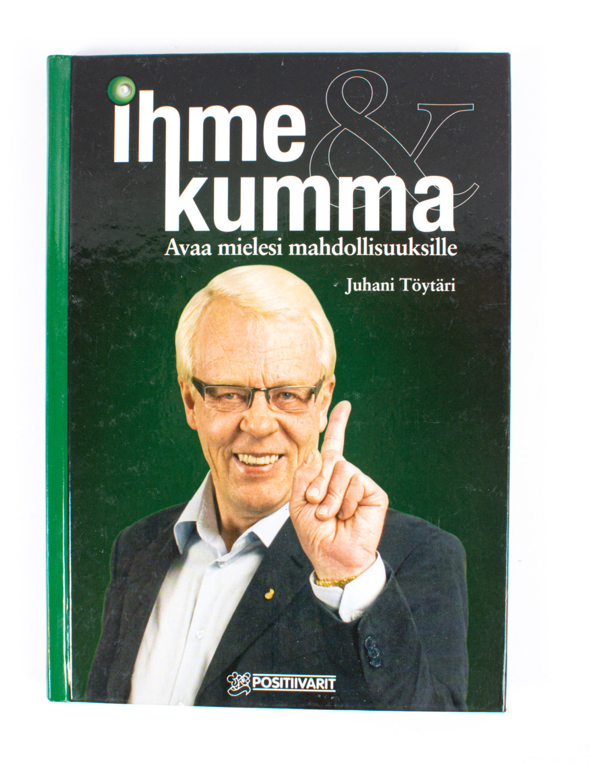 Ihme & kumma : avaa mielesi mahdollisuuksille - Juhani Töytäri