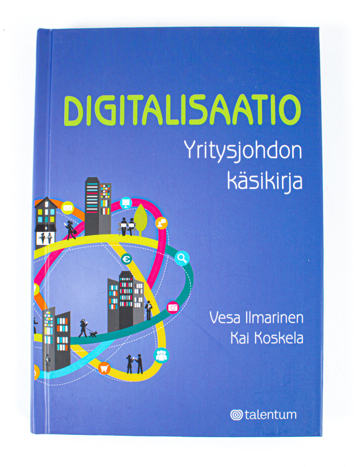 Digitalisaatio : yritysjohdon käsikirja - Vesa Ilmarinen, Kai Koskela