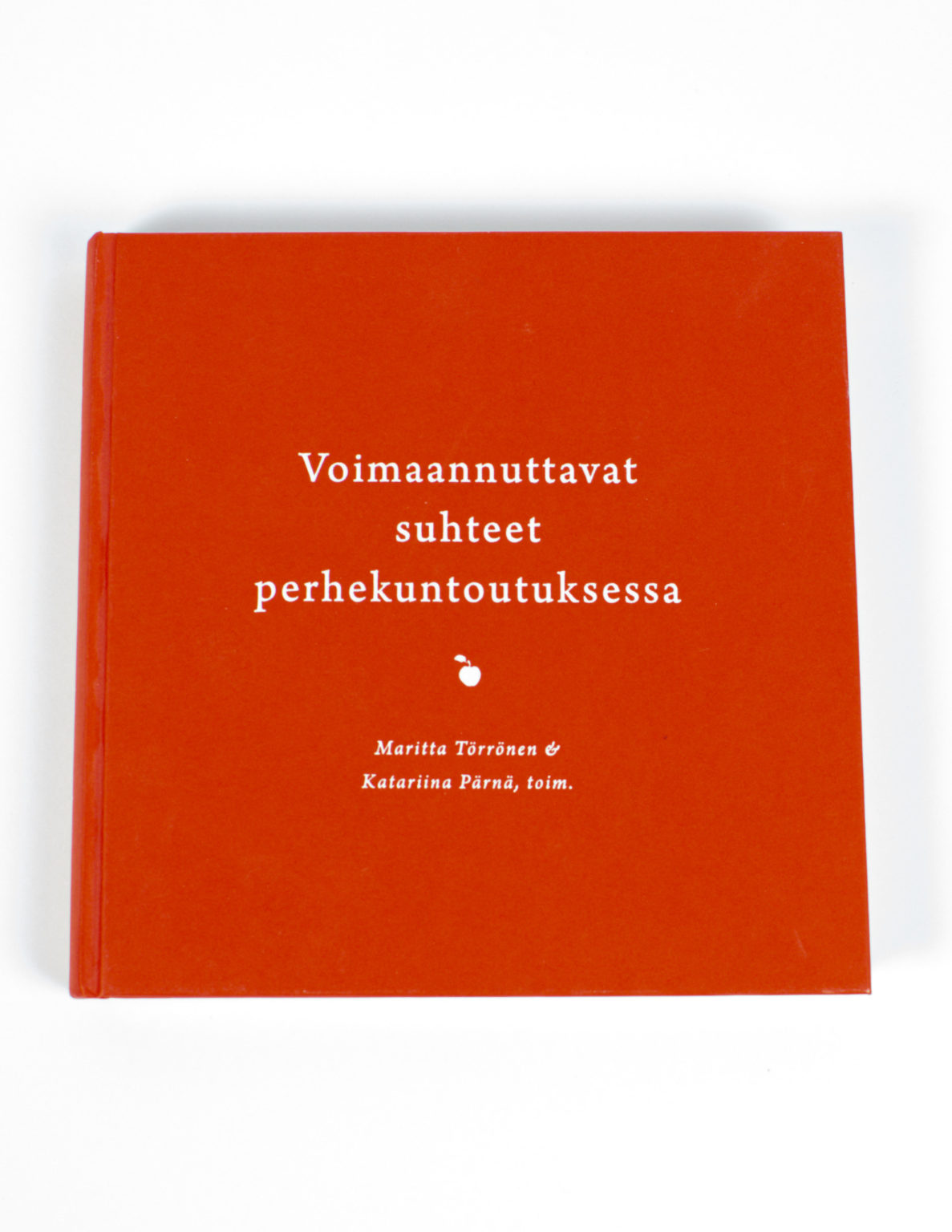 Voimaannuttavat suhteet perhekuntoutuksessa - Maritta Törrönen, Katariina Pärnä
