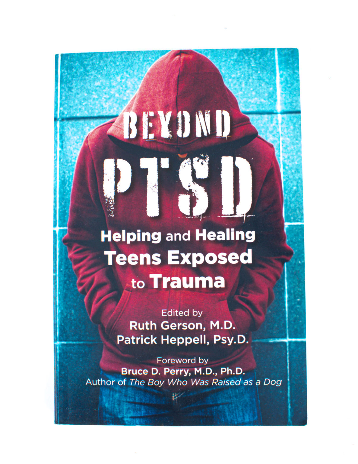Beyond PTSD : Helping and Healing Teens Exposed to Trauma - Ruth Gerson, Patrick Heppell