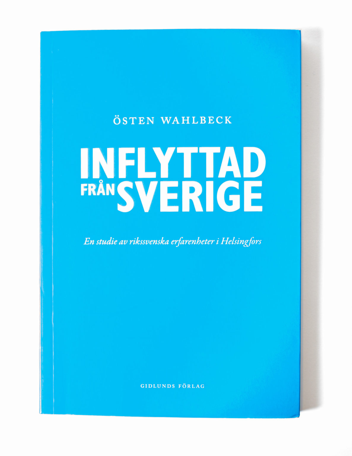 Inflyttad från Sverige. En studie av rikssvenska erfarenheter i Helsingfors - Östen Wahlbeck