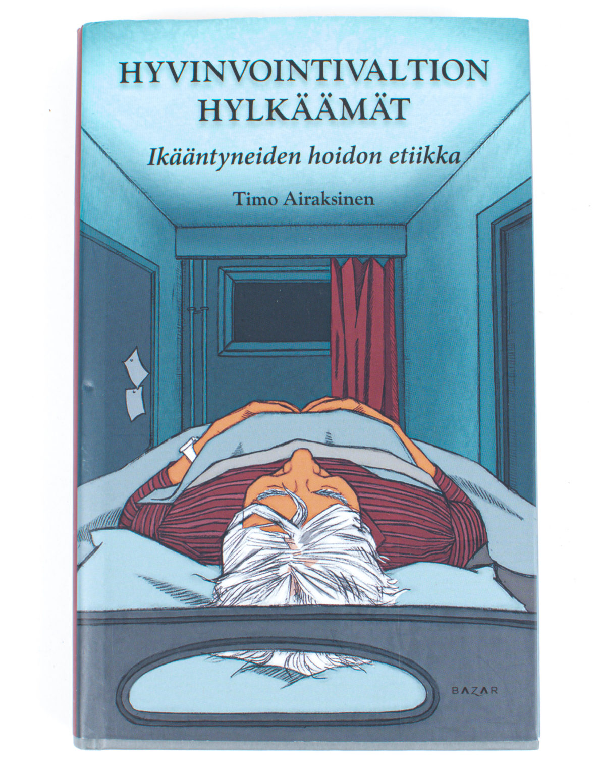 Hyvinvointivaltion hylkäämät : ikääntyneiden hoidon etiikka - Timo Airaksinen
