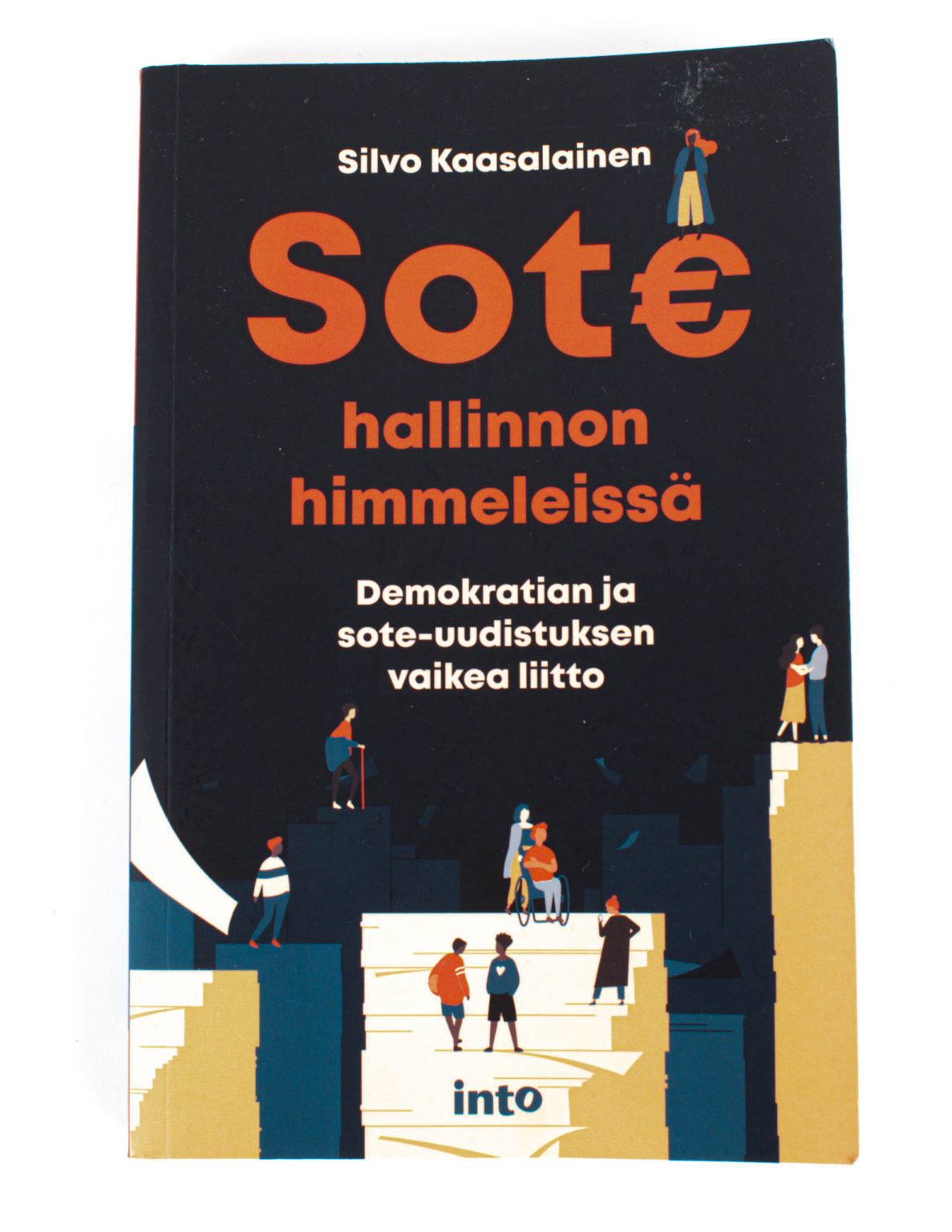 Sote hallinnon himmeleissä : demokratian ja sote-uudistuksen vaikea liitto - Silvo Kaasalainen