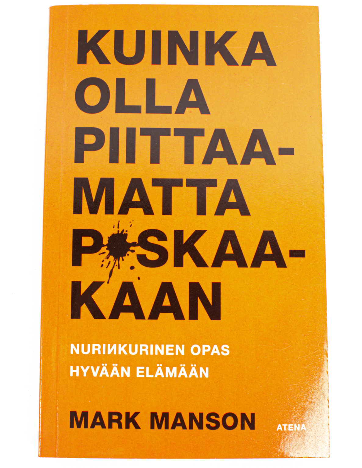 Kuinka olla piittaamatta p*skaakaan : nurinkurinen opas hyvään elämään - Mark Manson