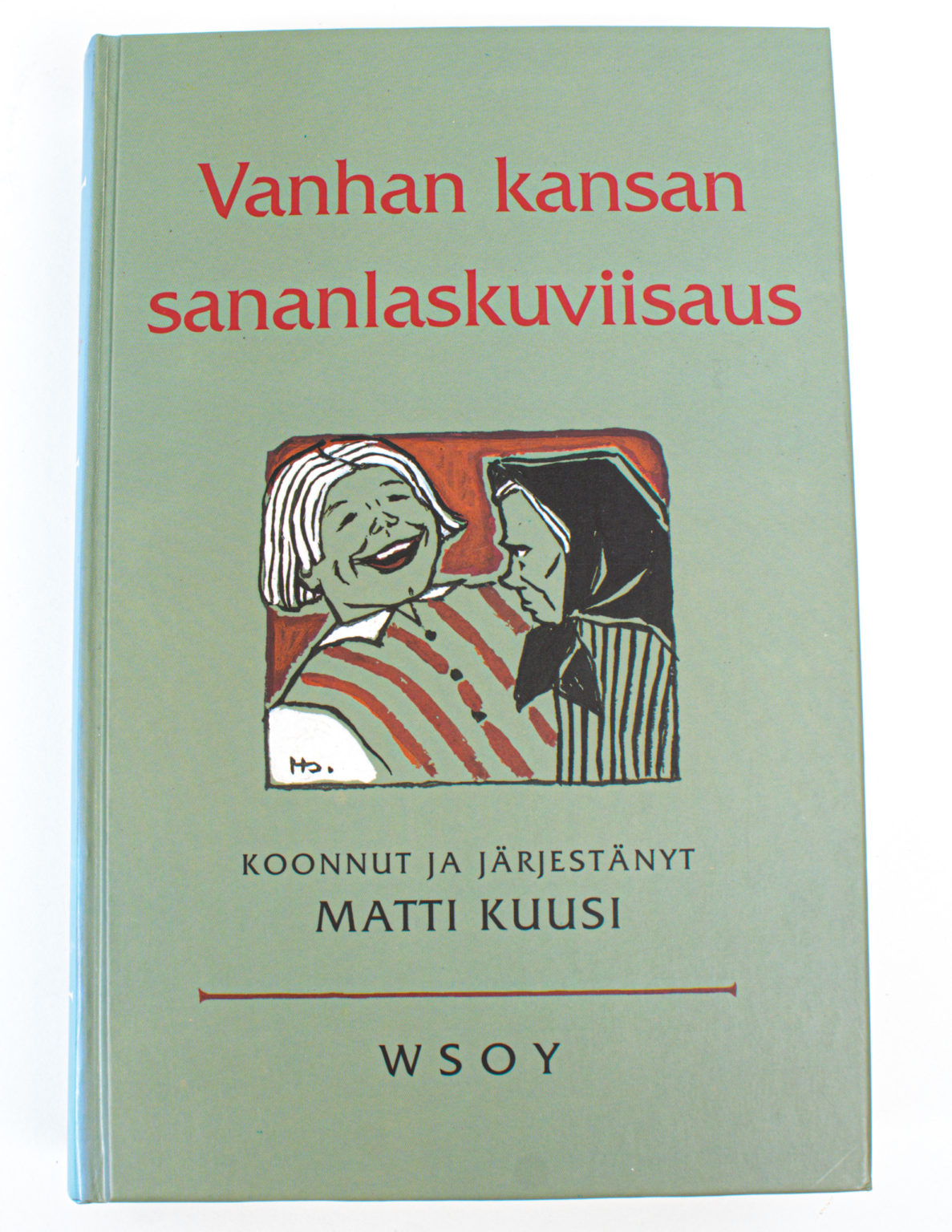 Vanhan kansan sananlaskuviisaus : suomalaisia elämänohjeita, kansanaforismeja, lentäviä lauseita ja kokkapuheita vuosilta 1544-1926 - Matti Kuusi