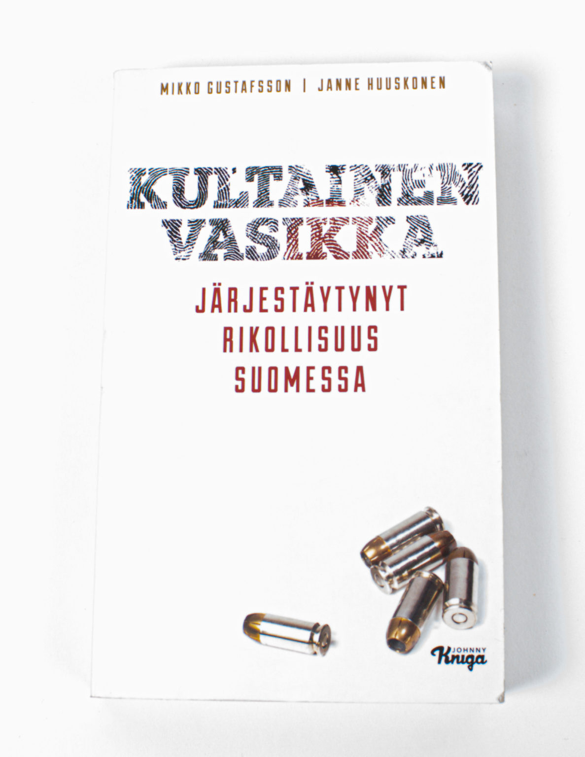 Kultainen vasikka : järjestäytynyt rikollisuus Suomessa - Mikko Gustafsson, Janne Huuskonen