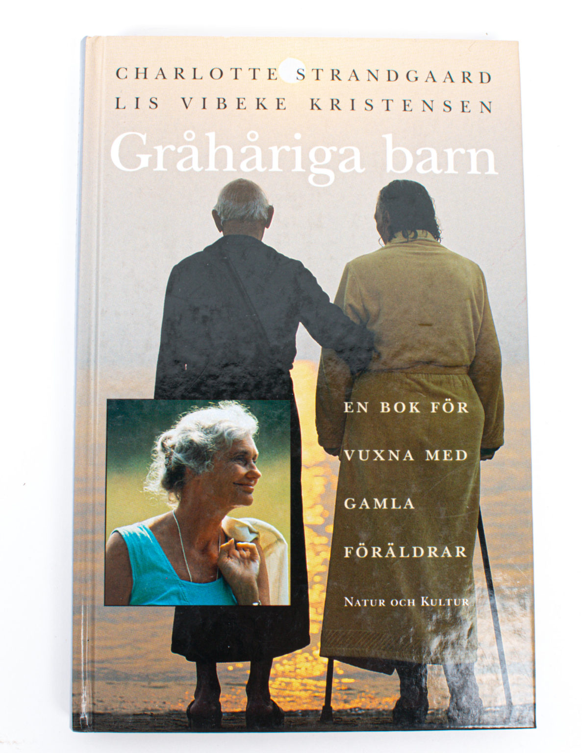 Gråhåriga barn : en bok för vuxna med gamla föräldrar - Charlotte Strandgaard, Lis Vibeke Kristensen