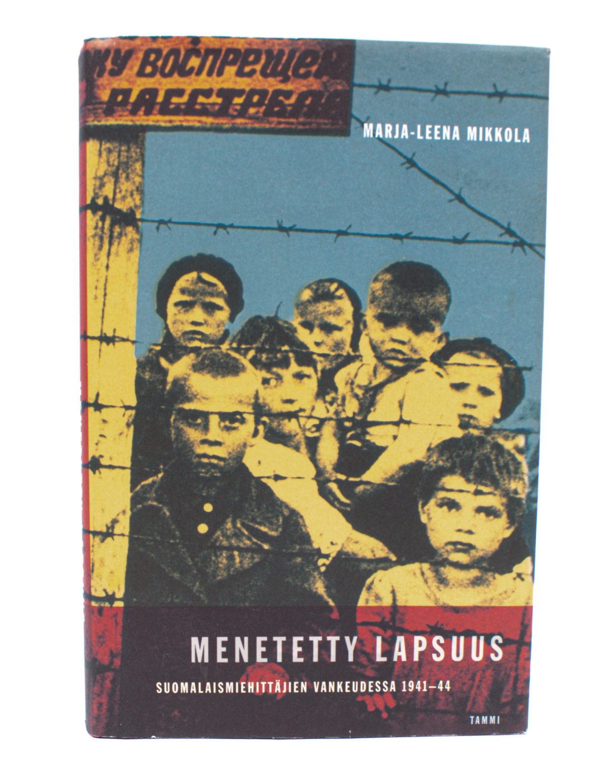 Menetetty lapsuus : suomalaismiehittäjien vankeudessa 1941-44 - Marja-Leena Mikkola