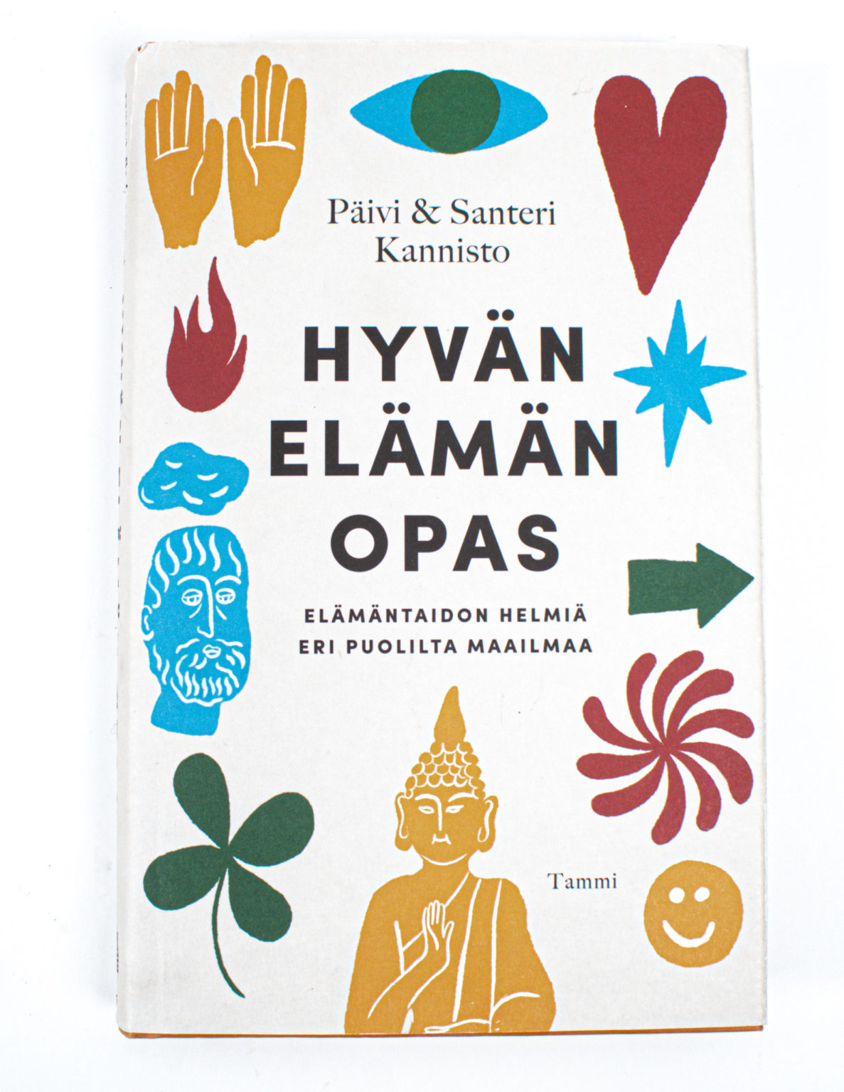 Hyvän elämän opas : elämäntaidon helmiä eri puolilta maailmaa - Päivi Kannisto, Santeri Kannisto