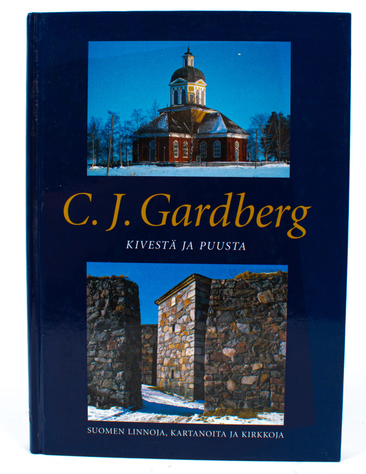 Kivestä ja puusta : Suomen linnoja, kartanoita ja kirkkoja - Gardberg C.J