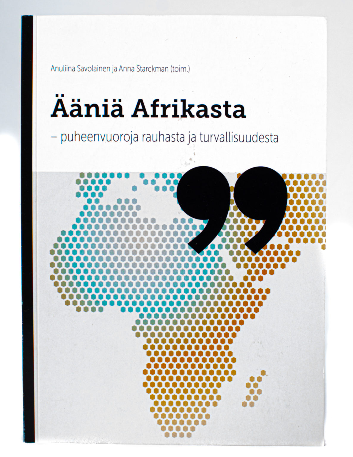 Ääniä Afrikasta : puheenvuoroja rauhasta ja turvallisuudesta - Anuliina Savolainen, Anna Starckman (toim.)