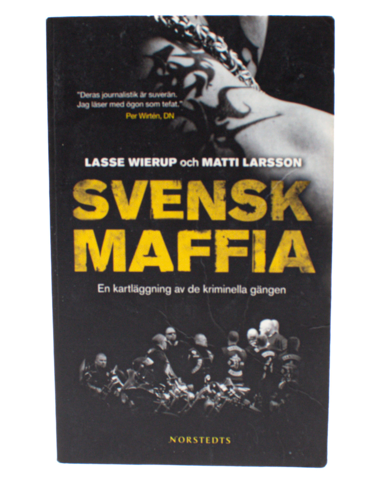Svensk maffia : en kartläggning av de kriminella gängen - Lasse Wierup, Matti Larsson