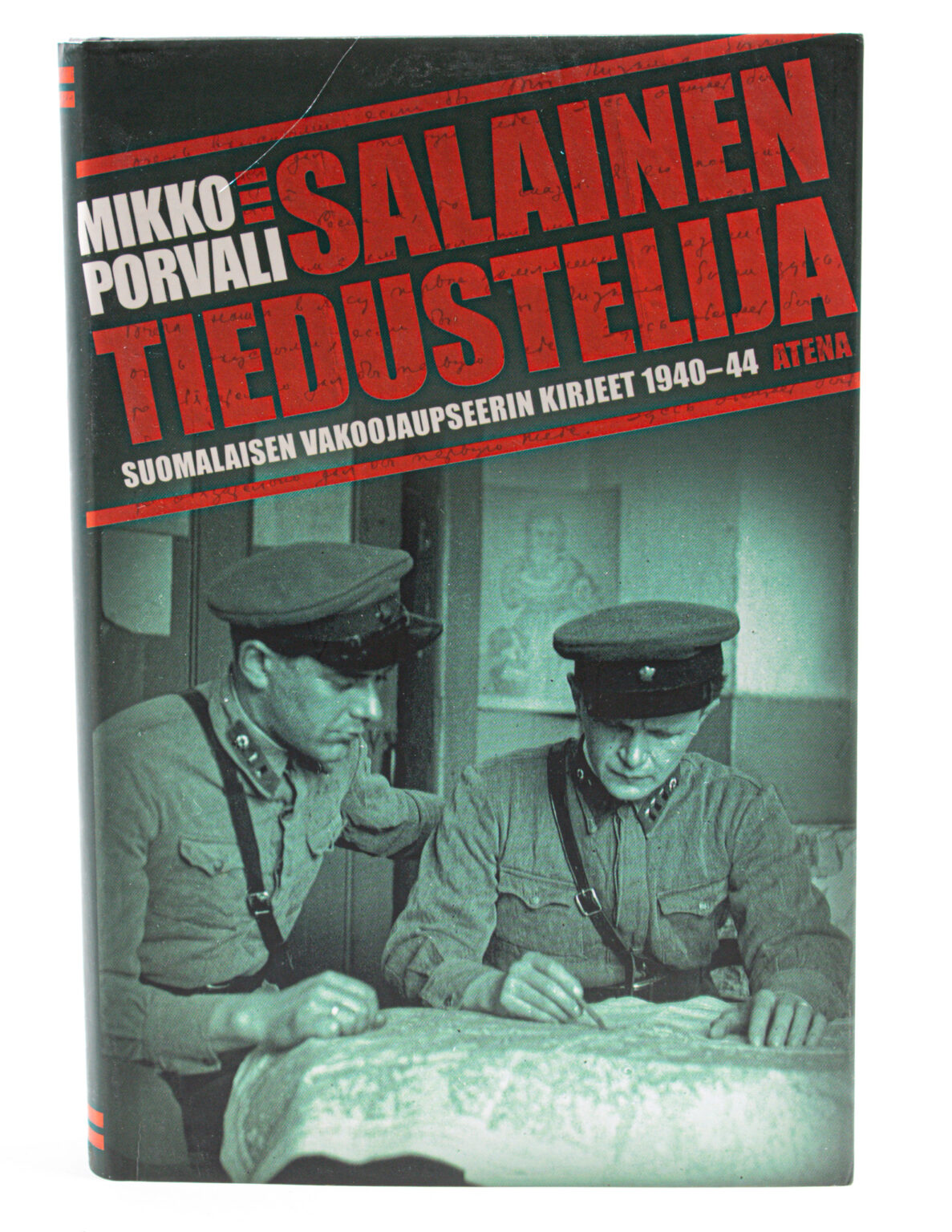 Salainen tiedustelija : suomalaisen vakoojaupseerin kirjeet 1940-44 - Mikko Porvali